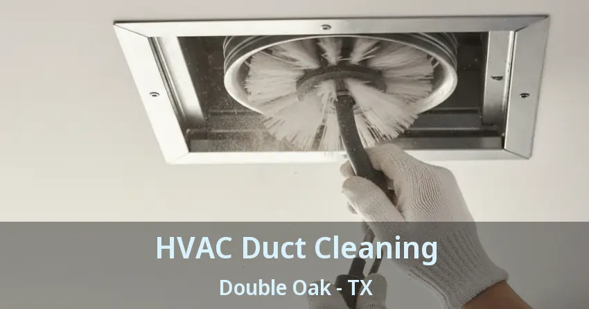 HVAC Duct Cleaning Double Oak - TX