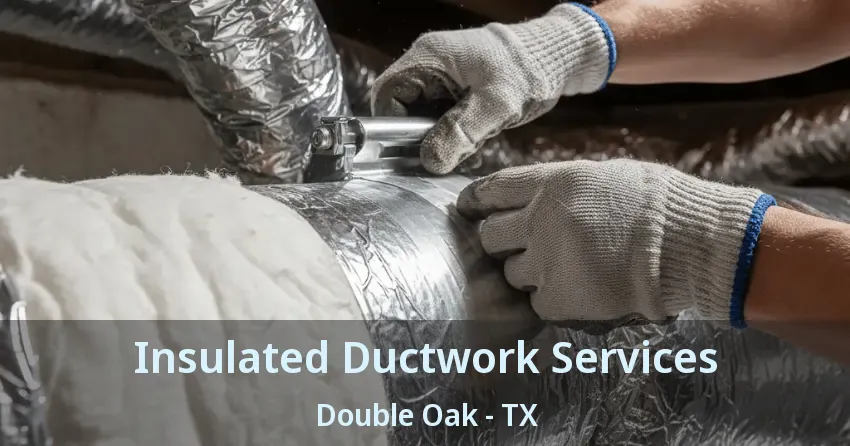 Insulated Ductwork Services Double Oak - TX