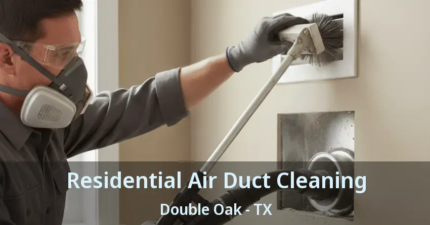 Residential Air Duct Cleaning Double Oak - TX Residential Air Duct Cleaning Double Oak - TX