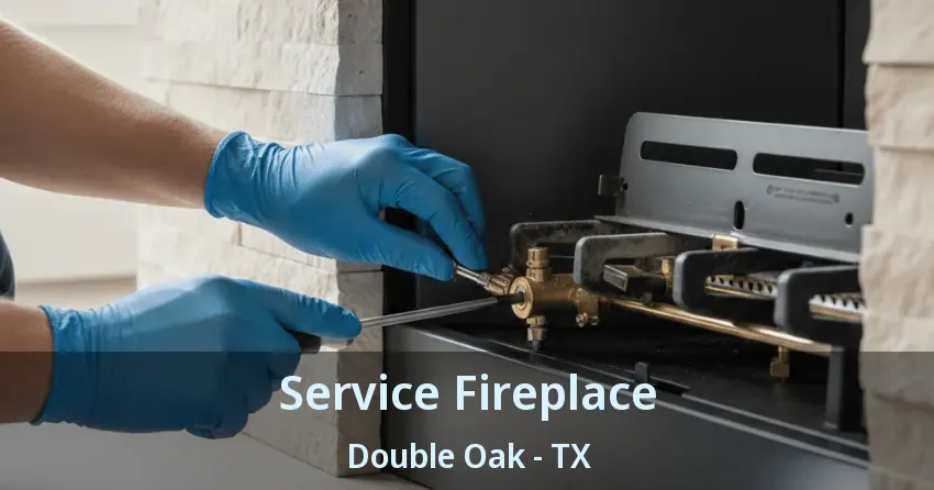 Service Fireplace Double Oak - TX