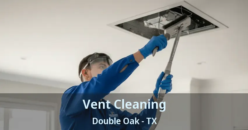 Vent Cleaning Double Oak - TX