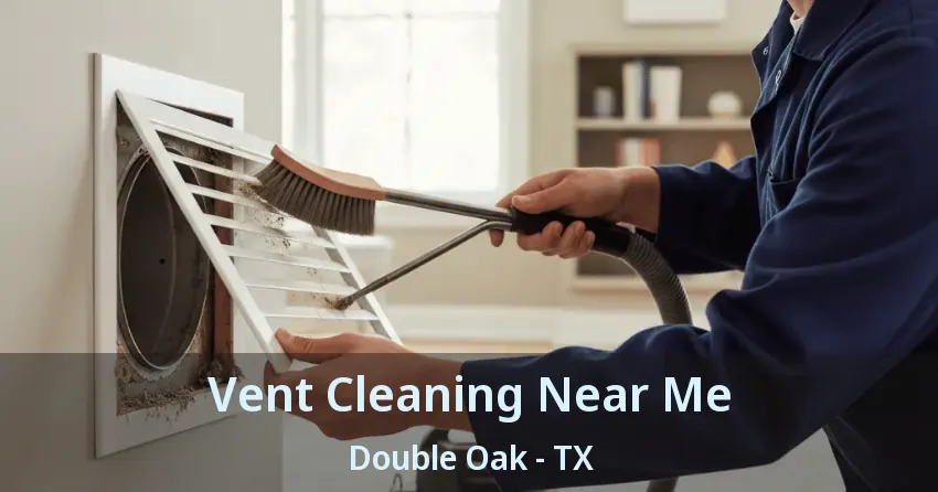 Vent Cleaning Near Me Double Oak - TX