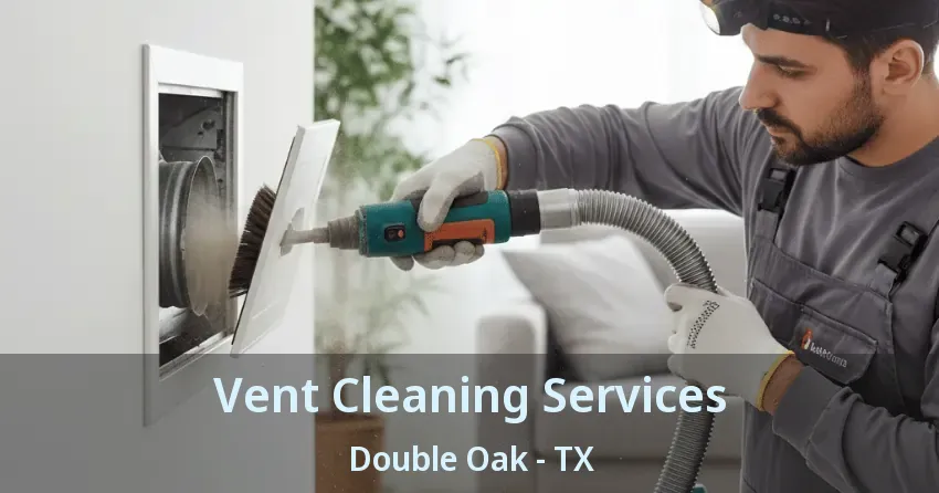 Vent Cleaning Services Double Oak - TX