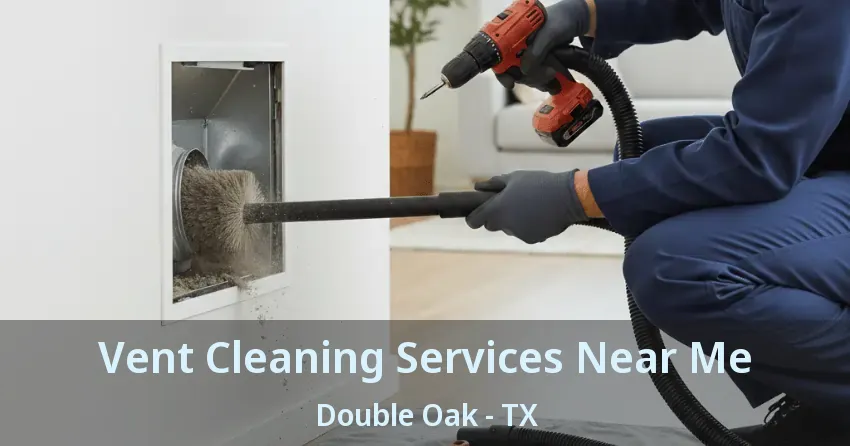 Vent Cleaning Services Near Me Double Oak - TX