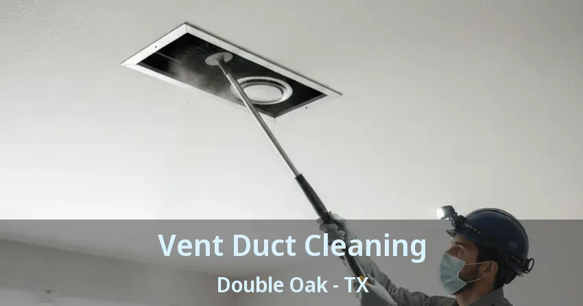 Vent Duct Cleaning Double Oak - TX Vent Duct Cleaning Double Oak - TX