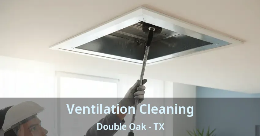 Ventilation Cleaning Double Oak - TX Ventilation Cleaning Double Oak - TX