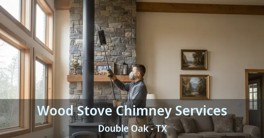 Wood Stove Chimney Services Double Oak - TX Wood Stove Chimney Services Double Oak - TX
