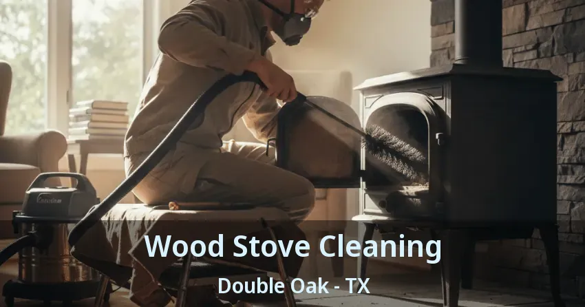 Wood Stove Cleaning Double Oak - TX